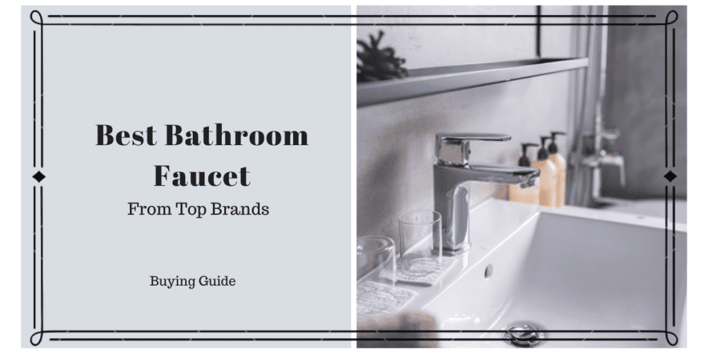 Best Bathroom Faucet Brands 2020 Reviews Buying Guide