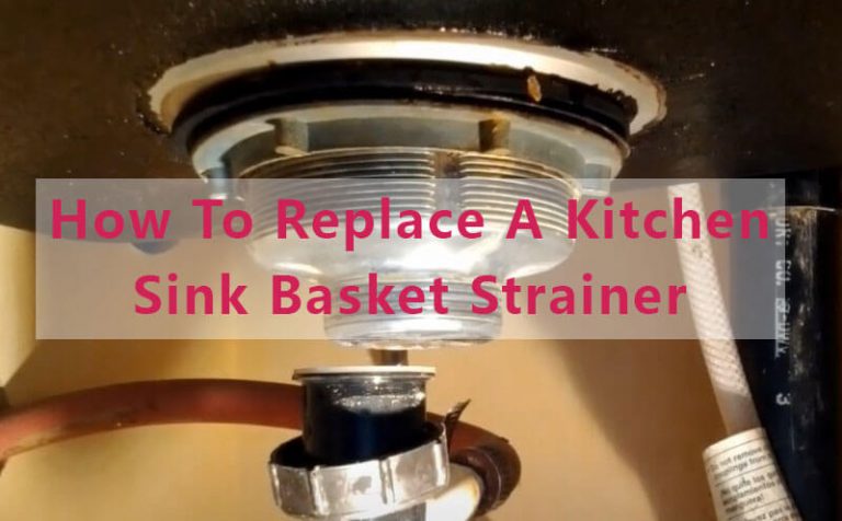 How To Replace A Kitchen Sink Basket Strainer: 5 Steps