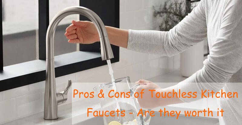 Pros Cons Of Touchless Kitchen Faucets Are They Worth It