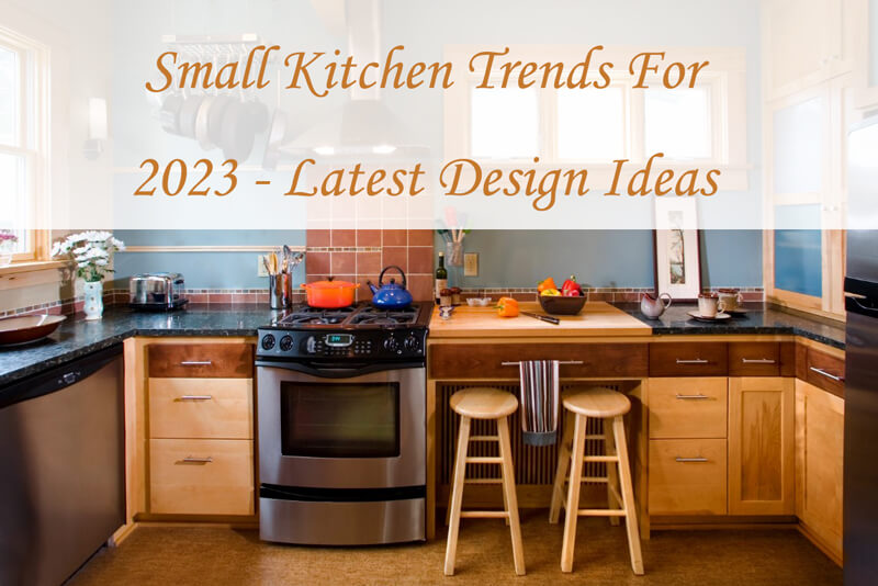 Small Kitchen Trends For 2023 - Latest Design Ideas