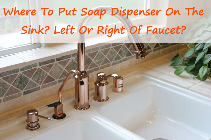 Where To Put Soap Dispenser Left Or Right 1 