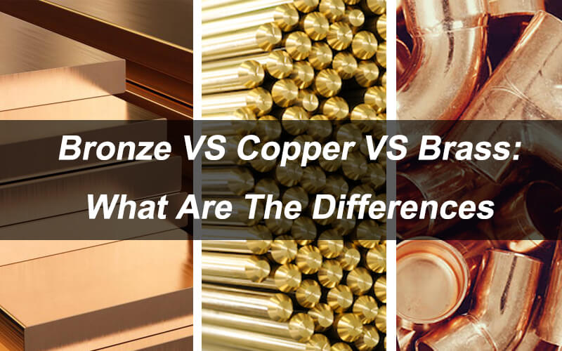 Bronze VS Copper VS Brass: What Are The Differences