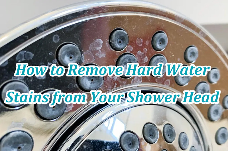 how to remove hard water stains from your shower head