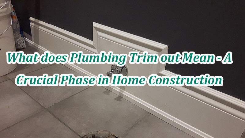 what does plumbing trim out mean