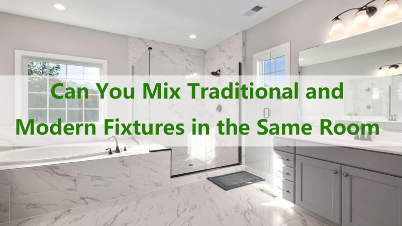 can you mix traditional and modern fixtures in the same room