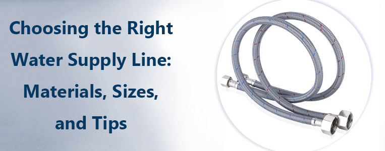 choosing the right water supply line