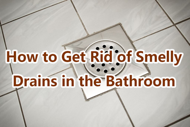 how to get rid of smelly drains in the bathroom