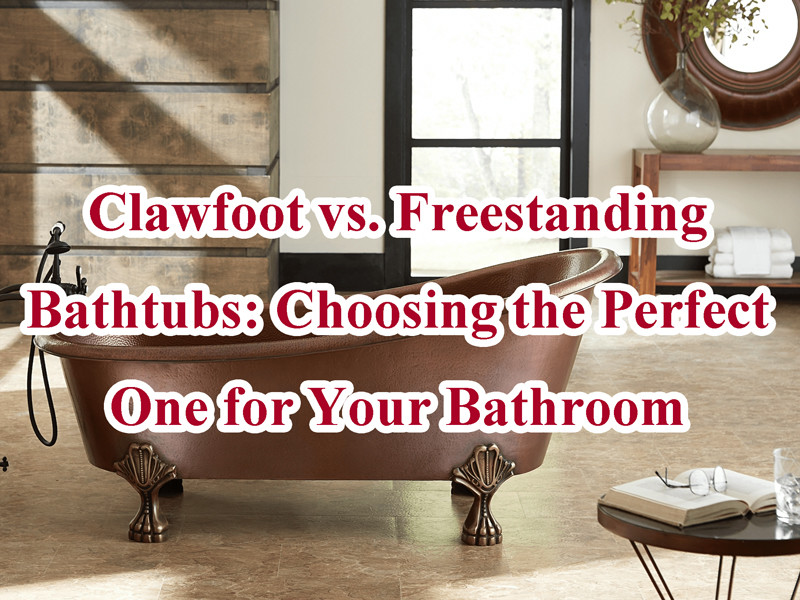 clawfoot vs freestanding bathtubs