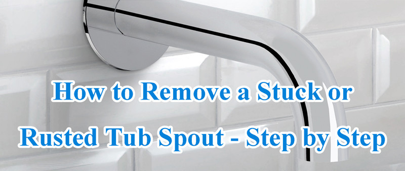 how to remove stuck or rusted tub spout