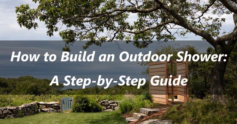 How to Build an Outdoor Shower