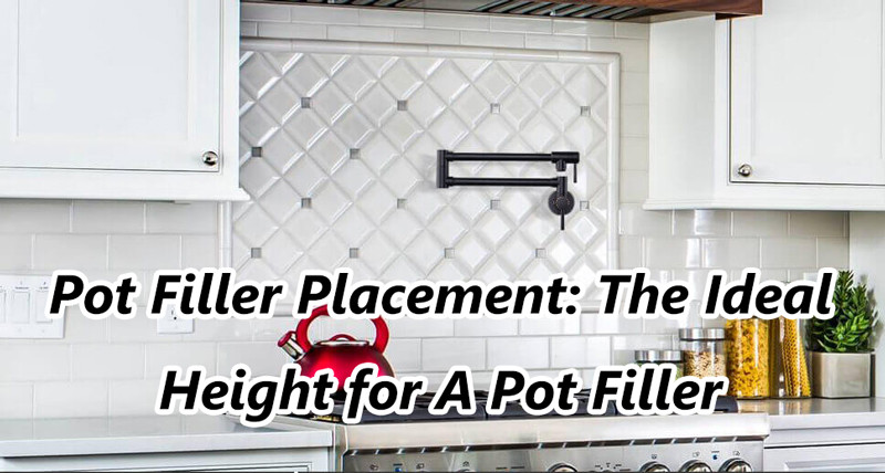 pot filler placement the ideal height for a pot filler