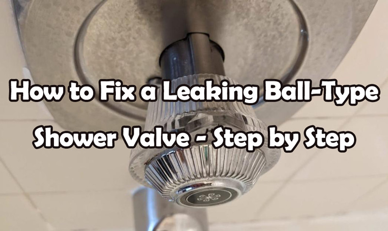 How to Fix a Leaking Ball-Type Shower Valve