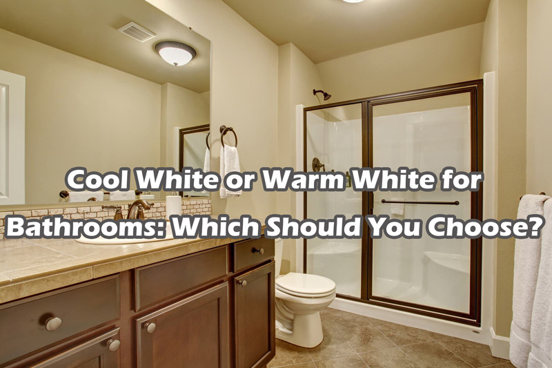 cool white or warm white for bathroom