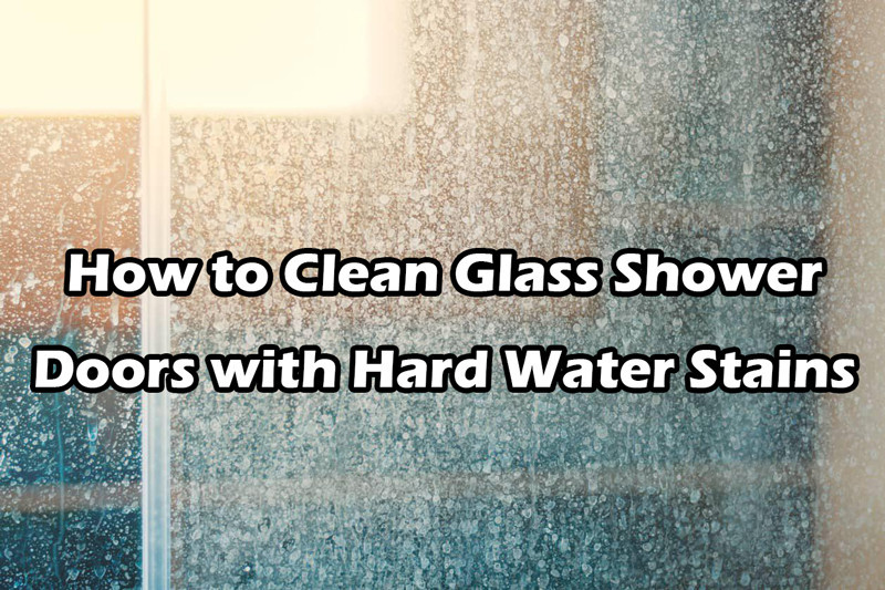 How to Clean Glass Shower Doors with Hard Water Stains