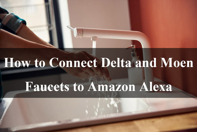 how to connect delta and moen faucets to amazon