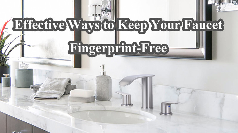 effective ways to keep your faucet fingerprint free