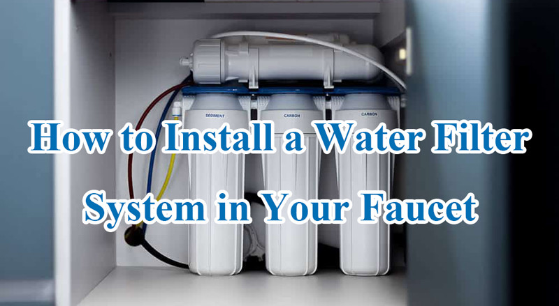 how to install a water filter system in your faucet