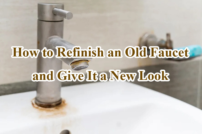 how to refinish an old faucet