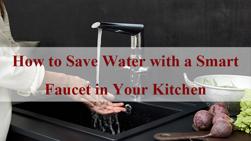 how to save water with a smart faucet in your kitchen