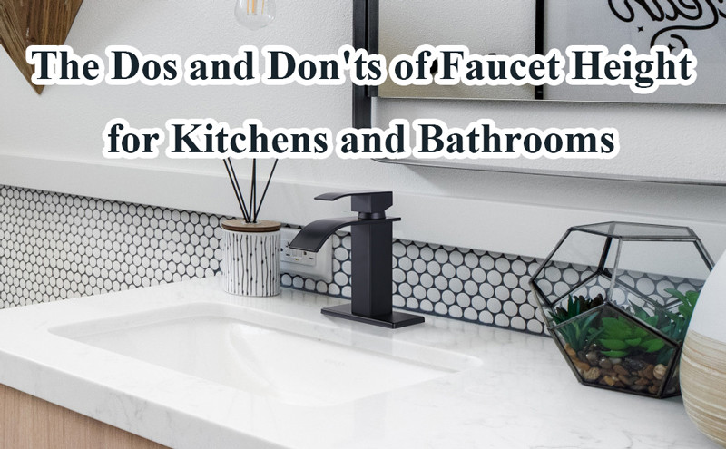 the dos and donts of faucet height