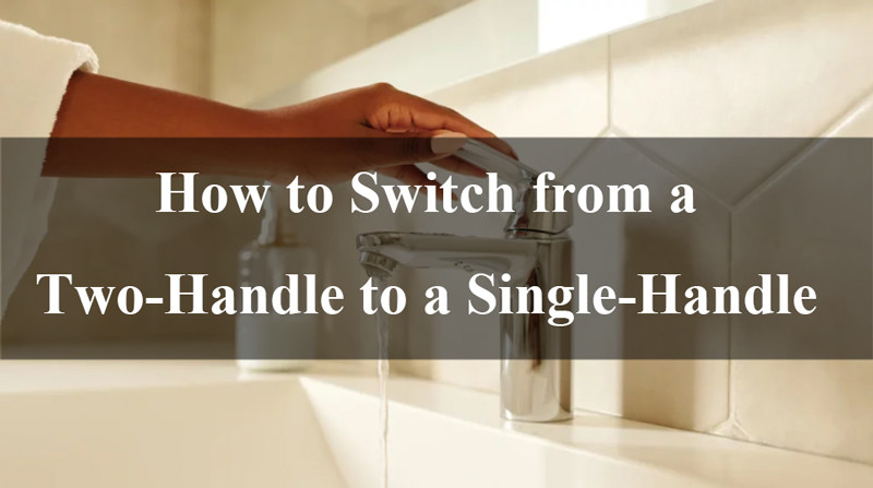 How to Switch from a Two-Handle to a Single-Handle