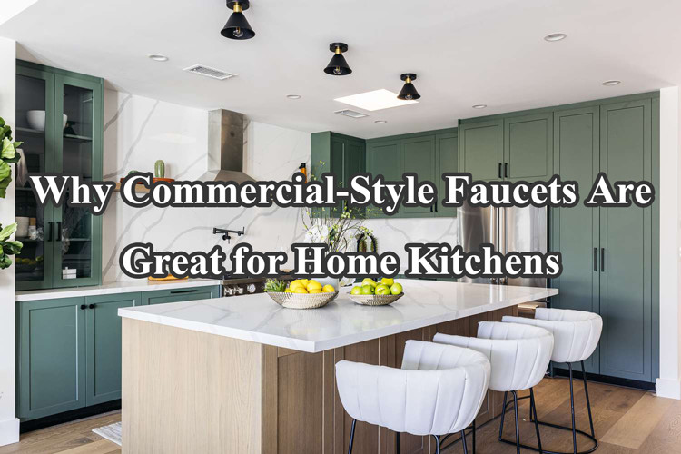 why commercial style faucets are great for home kitchens